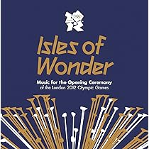 Isles of Wonder - Music For The Opening Ceremony Of The London